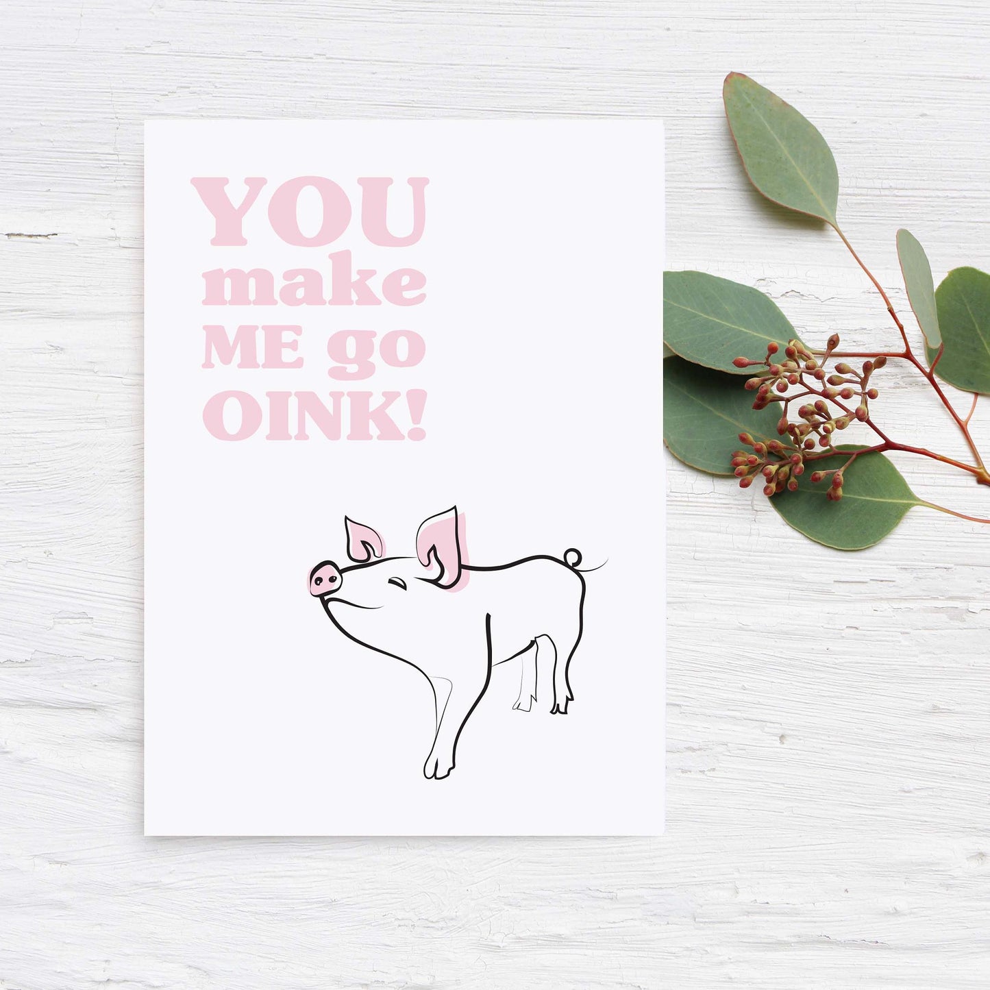 You Make Me Go Oink - Greeting Card - Blank inside - FREE UK delivery