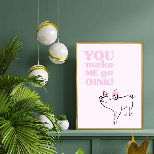 Wall art - A4 / A3 giclée print - You Make Me go Oink!